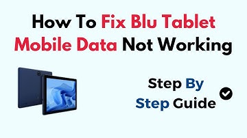 How To Fix Blu Tablet Mobile Data Not Working