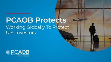 PCAOB Protects: Working Globally To Protect U.S. Investors