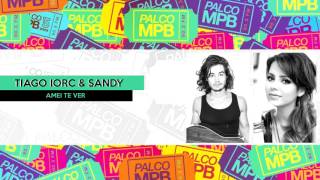 Tiago Iorc &amp; Sandy - Amei te ver (ao vivo no Palco MPB)