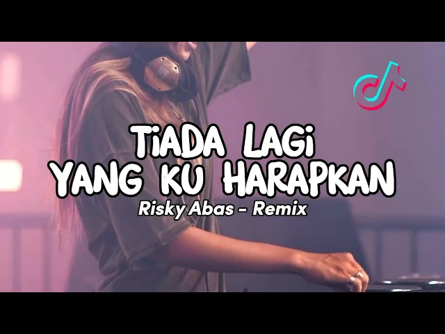 DJ TIADA LAGI YANG KU HARAPKAN - RISKY ABAS REMIX - ( DISCO TANAH ) !! class=