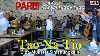 Tao Na Tio - PARBI Marrude rude 