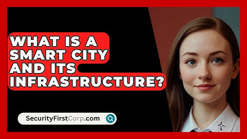 What Is A Smart City And Its Infrastructure? - SecurityFirstCorp.com