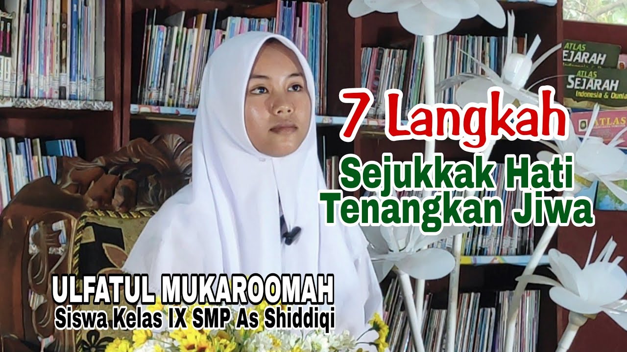 7  LANGKAH SEJUKKAN HATI TENANGKAN JIWA | Ulfatul Mukarromah | SMP As Shiddiqi |