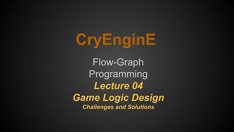 Cry Engine Programming Lecture Series @ SNHU - Lecture 04 - Game Logic Design