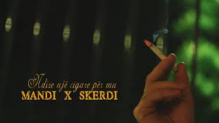 Mandi x Skerdi - Pije nje cigare per mu (Lyrics Video)