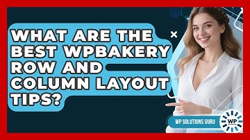 What Are The Best WPBakery Row And Column Layout Tips? - WP Solutions Guru