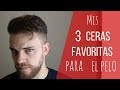 Mis 3 CERAS favoritas para el PELO(Peinado hombre)