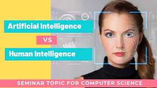 Artificial Intelligence vs Human Intelligence |Seminar Topic for engineering students | GD Topic