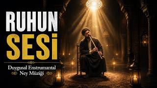 Ruhun Sesi - Ney Sesi Dinle (Duygusal Enstrumantal Ney Müziği)