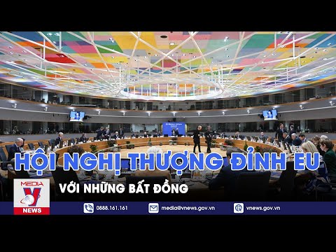 Bất đồng tại Hội nghị thượng đỉnh EU - Thế giới hôm nay 