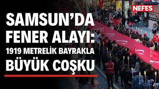 Samsun'da fener alayı: 1919 metrelik bayrakla büyük coşku