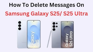 How To Delete Messages On Samsung Galaxy S25/ S25 Ultra