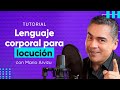 Lenguaje Corporal para Locución con Mario Arvizu (Tutorial)