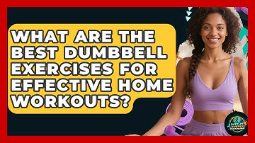 What Are The Best Dumbbell Exercises For Effective Home Workouts? - High Energy Training Hub