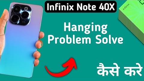 infinix note 40x hanging problem solve kaise karen, how to fix hanging problem in infinix note 40x
