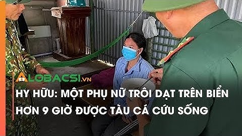 Hy hữu: Một phụ nữ trôi dạt trên biển hơn 9 giờ được tàu cá cứu sống
