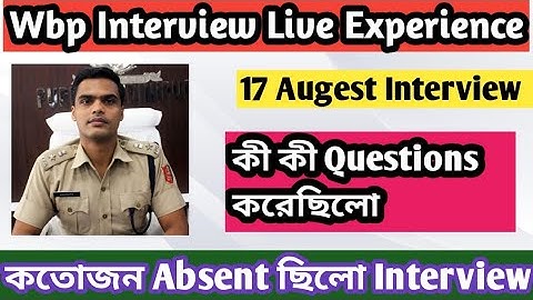 Wbp Interview 17/08/2022 Live Experience 🔥 আজকে কী কী Questions জিজ্ঞাসা করলো 🔥 মোট কতোজন Absent .