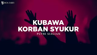 Ku Bawa Korban Syukur - Putri Siagian (Lirik) Lagu Rohani