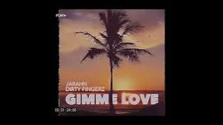 Jarahn x Dirty Fingerz - Gimme Love (Audio)