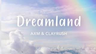 AXM & Clayrush — Dreamland