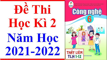 Công Nghệ Lớp 6 | Đề Thi Học kì 2 | Năm Học 2021 - 2022 | Cánh diều