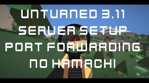 Unturned 3.18 + SERVER + BETA +PORT FORWARDING ! 2017