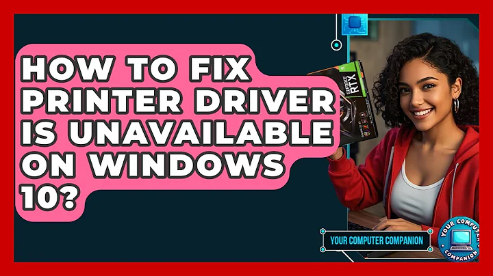 How To Fix Printer Driver Is Unavailable On Windows 10? - Your Computer Companion