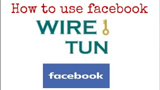 how to use Facebook? with wire tun 100% working screenshot 1