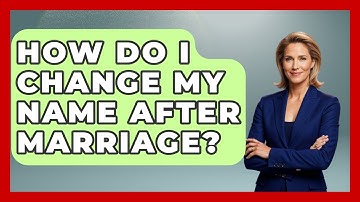 How Do I Change My Name After Marriage? - Get Divorce Answers