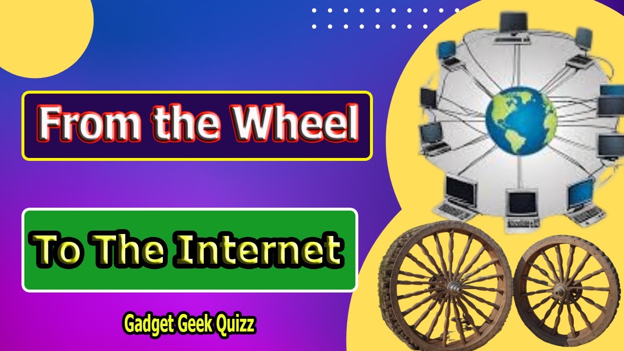 The Evolution of Technology | From the Wheel to the Internet | Gadget Geek Quizz