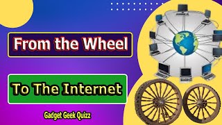 The Evolution of Technology | From the Wheel to the Internet | Gadget Geek Quizz