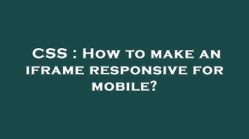 CSS : How to make an iframe responsive for mobile?