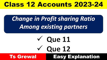 Change in Profit Sharing Ratio Chapter 3 Ts Grewal Solution Que 11 & 12  | Class 12 Accounts 2023