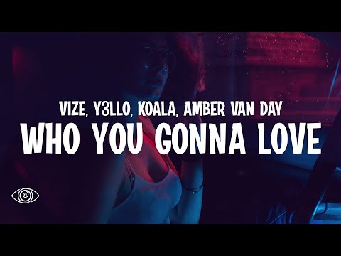 VIZE & Y3LLO KOALA, Amber Van Day - Who U Gonna Love (Lyrics)