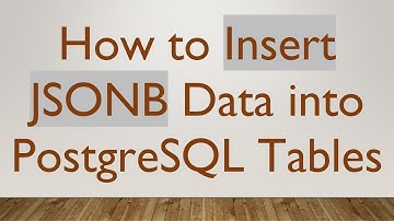 How to Insert JSONB Data into PostgreSQL Tables