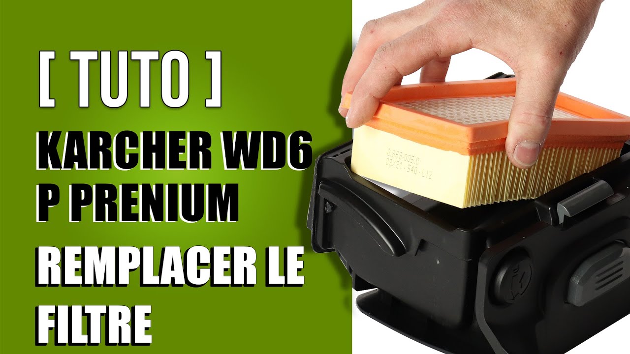 Comment remplacer le filtre Karcher Wd6 Premium 