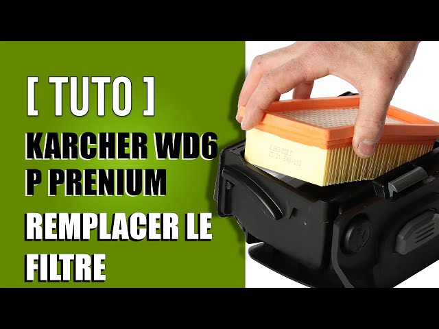 Comment remplacer le filtre Karcher Wd6 Premium 