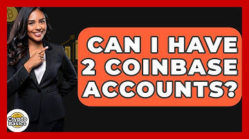 Can I Have 2 Coinbase Accounts? - CryptoBasics360.com