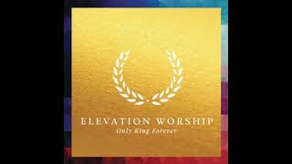 Only King Forever [Radio Edit] - Elevation Worship