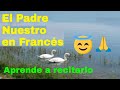 El Padre Nuestro en Francés / Aprende El Padre nuestro en Francés / Clase de Francés