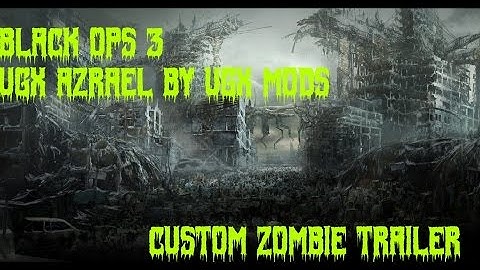 Black Ops 3 UGX Azrael By UGX Mods Custom Zombie Trailer