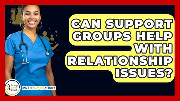 Can Support Groups Help With Relationship Issues? - Oncology Support Network