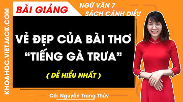 Vẻ đẹp của bài thơ Tiếng gà trưa | Ngữ văn lớp 7 | Cánh diều - Cô Thủy (DỄ HIỂU NHẤT)