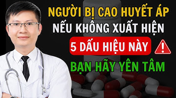 Người Cao Huyết Áp Nếu Không Có 5 Triệu Chứng Này - Bạn Hãy Yên Tâm | Cao Minh Trường