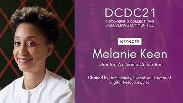 DCDC21 | Keynote - Melanie Keen, Wellcome Collection