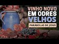 O SIGNIFICADO DA PARÁBOLA DO VINHO NOVO EM ODRES VELHOS