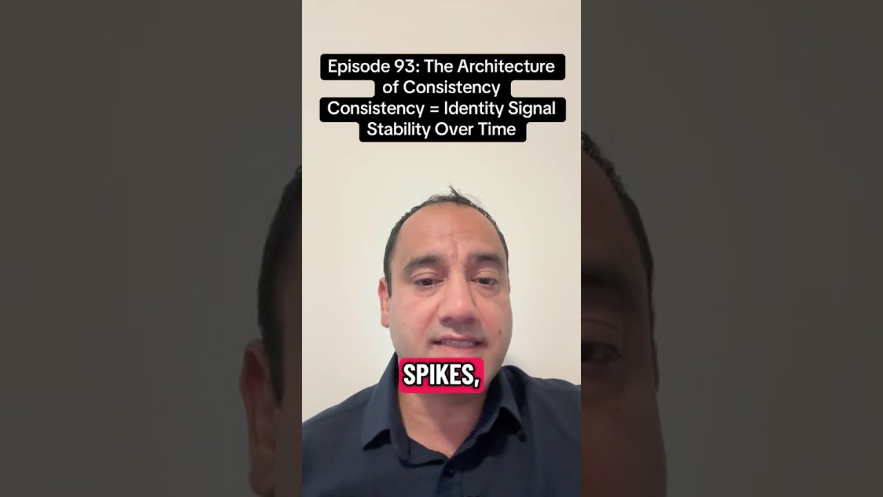 Episode 93: The Architecture of Consistency. Consistency = Identity Signal Stability Ove Time.