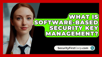 What Is Software-based Security Key Management? - SecurityFirstCorp.com