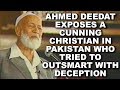 Sheikh Ahmed Deedat exposes a cunning Christian in Pakistan who tried to outsmart with deception