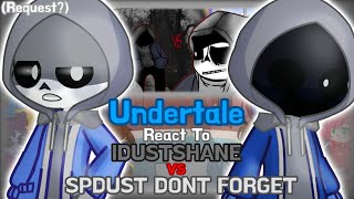 Undertale React To IDUSTSHANE vs SPDUST DONT FORGET (Request?)